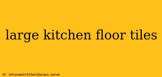 Large Kitchen Floor Tiles