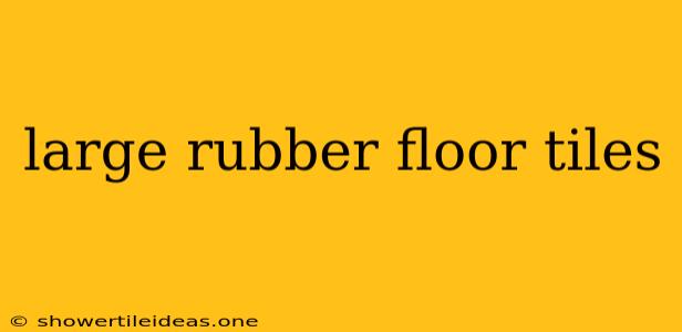 Large Rubber Floor Tiles