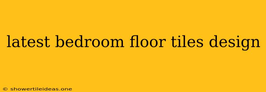 Latest Bedroom Floor Tiles Design