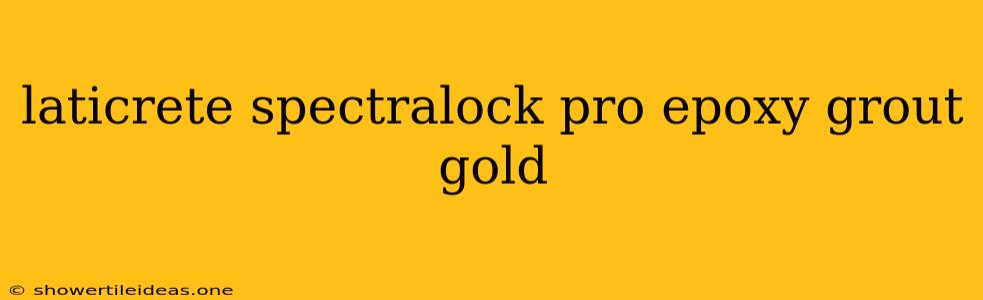 Laticrete Spectralock Pro Epoxy Grout Gold