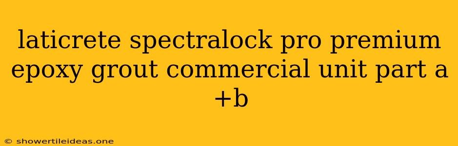 Laticrete Spectralock Pro Premium Epoxy Grout Commercial Unit Part A+b