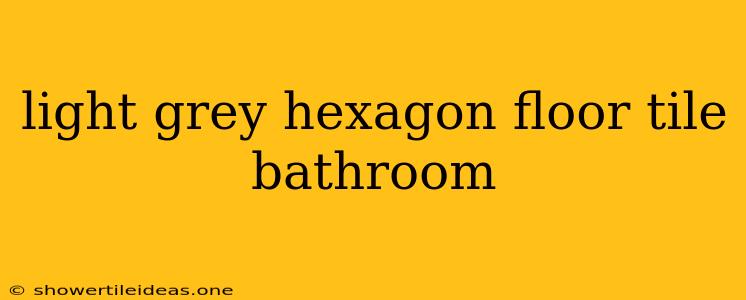 Light Grey Hexagon Floor Tile Bathroom