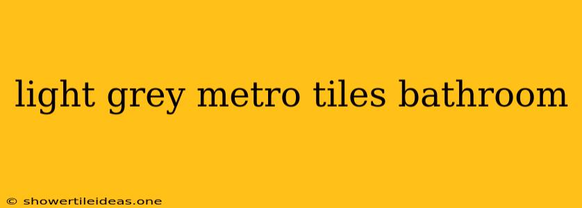 Light Grey Metro Tiles Bathroom