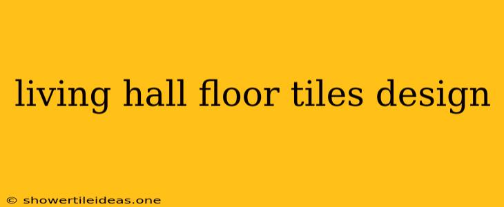 Living Hall Floor Tiles Design