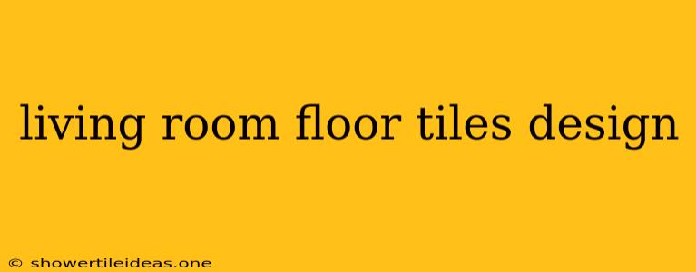 Living Room Floor Tiles Design