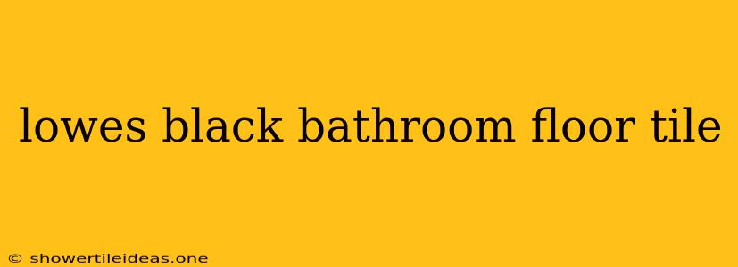 Lowes Black Bathroom Floor Tile