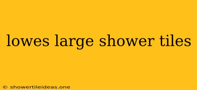 Lowes Large Shower Tiles