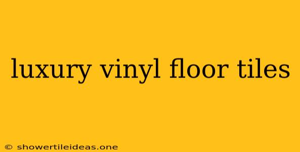 Luxury Vinyl Floor Tiles