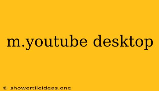 M.youtube Desktop