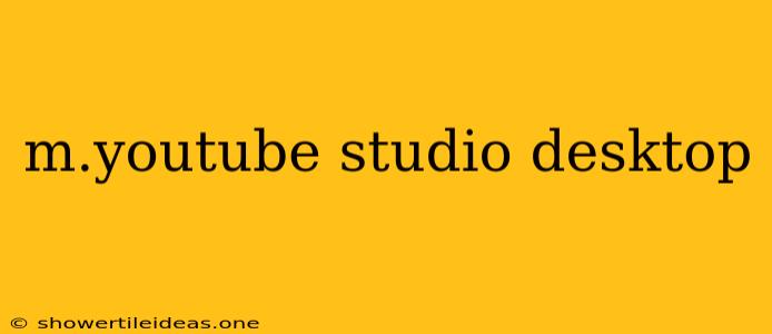 M.youtube Studio Desktop