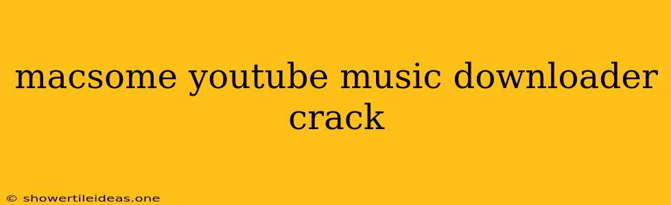 Macsome Youtube Music Downloader Crack