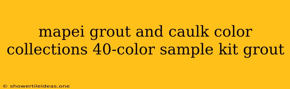 Mapei Grout And Caulk Color Collections 40-color Sample Kit Grout