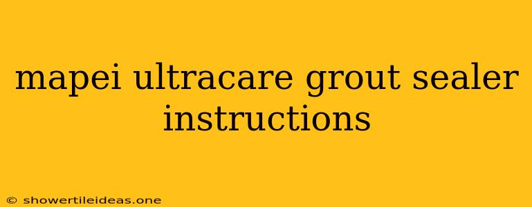 Mapei Ultracare Grout Sealer Instructions