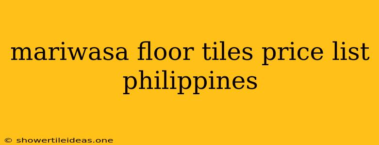 Mariwasa Floor Tiles Price List Philippines