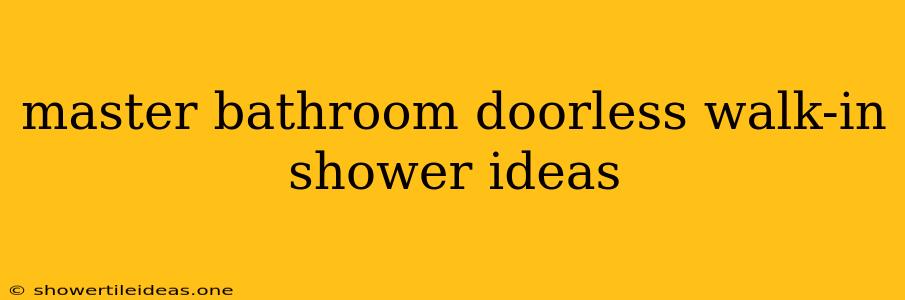 Master Bathroom Doorless Walk-in Shower Ideas