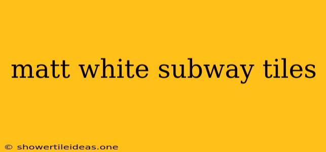 Matt White Subway Tiles