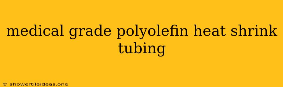 Medical Grade Polyolefin Heat Shrink Tubing