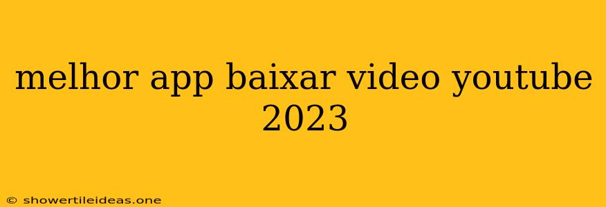 Melhor App Baixar Video Youtube 2023