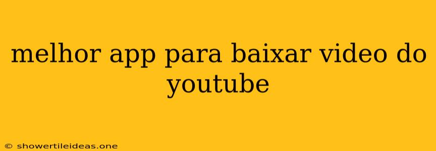 Melhor App Para Baixar Video Do Youtube