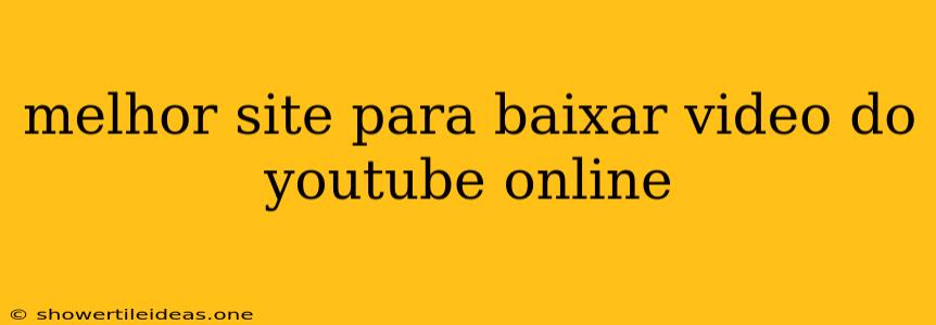 Melhor Site Para Baixar Video Do Youtube Online