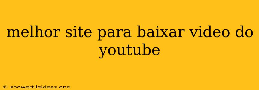 Melhor Site Para Baixar Video Do Youtube