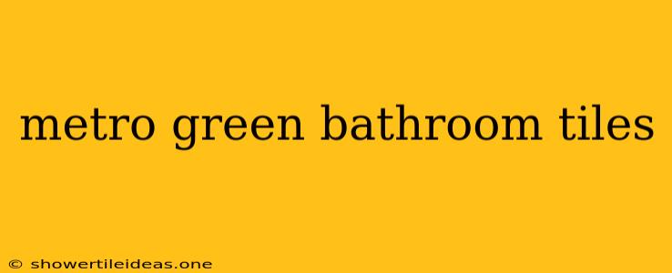 Metro Green Bathroom Tiles