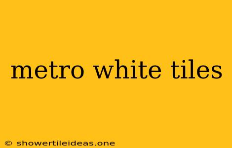 Metro White Tiles