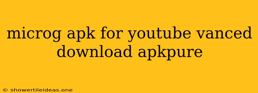 Microg Apk For Youtube Vanced Download Apkpure