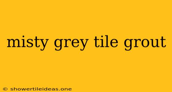 Misty Grey Tile Grout