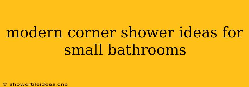 Modern Corner Shower Ideas For Small Bathrooms