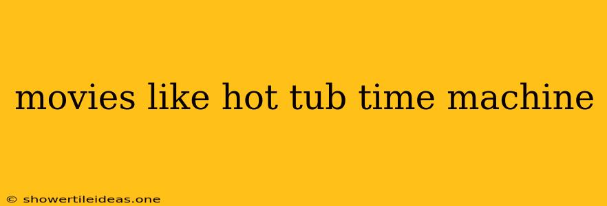 Movies Like Hot Tub Time Machine