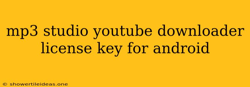 Mp3 Studio Youtube Downloader License Key For Android