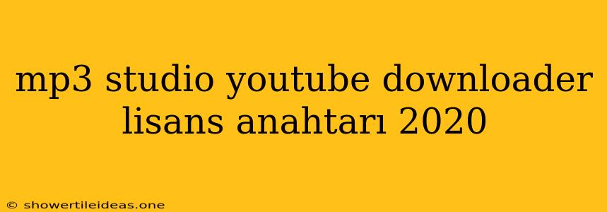 Mp3 Studio Youtube Downloader Lisans Anahtarı 2020