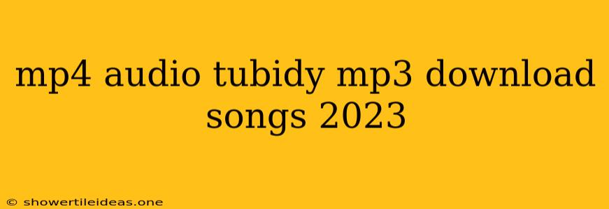 Mp4 Audio Tubidy Mp3 Download Songs 2023