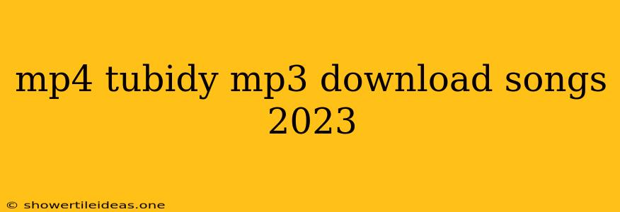 Mp4 Tubidy Mp3 Download Songs 2023