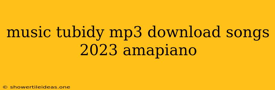 Music Tubidy Mp3 Download Songs 2023 Amapiano