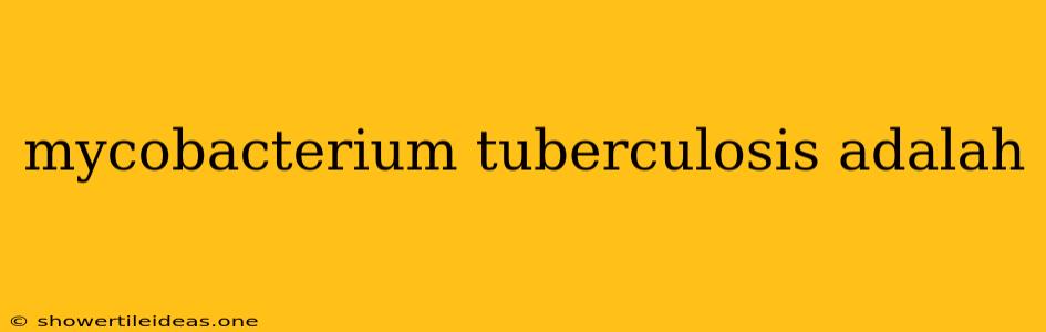 Mycobacterium Tuberculosis Adalah