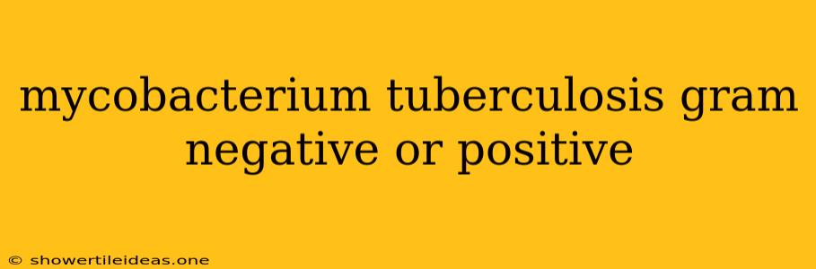 Mycobacterium Tuberculosis Gram Negative Or Positive