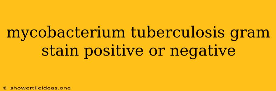 Mycobacterium Tuberculosis Gram Stain Positive Or Negative