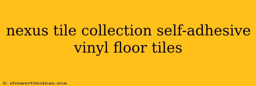 Nexus Tile Collection Self-adhesive Vinyl Floor Tiles