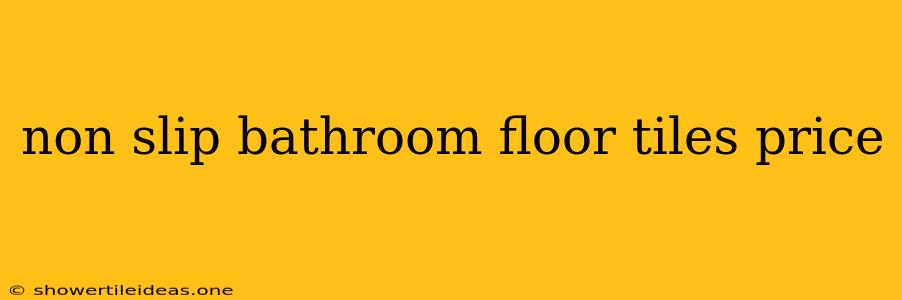 Non Slip Bathroom Floor Tiles Price