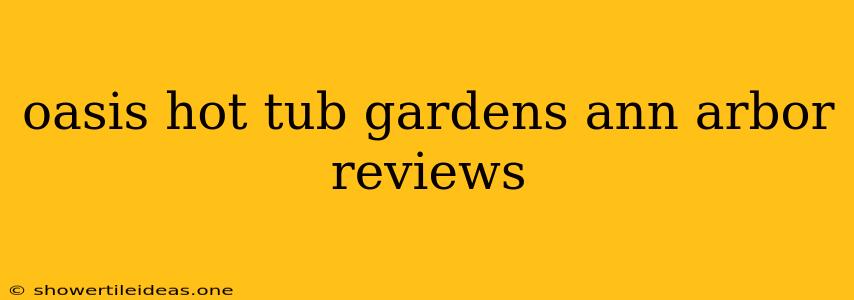 Oasis Hot Tub Gardens Ann Arbor Reviews