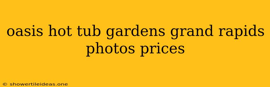 Oasis Hot Tub Gardens Grand Rapids Photos Prices