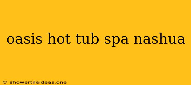 Oasis Hot Tub Spa Nashua