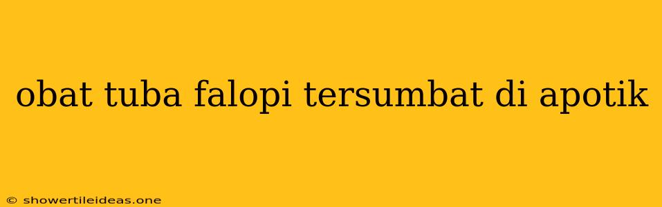 Obat Tuba Falopi Tersumbat Di Apotik