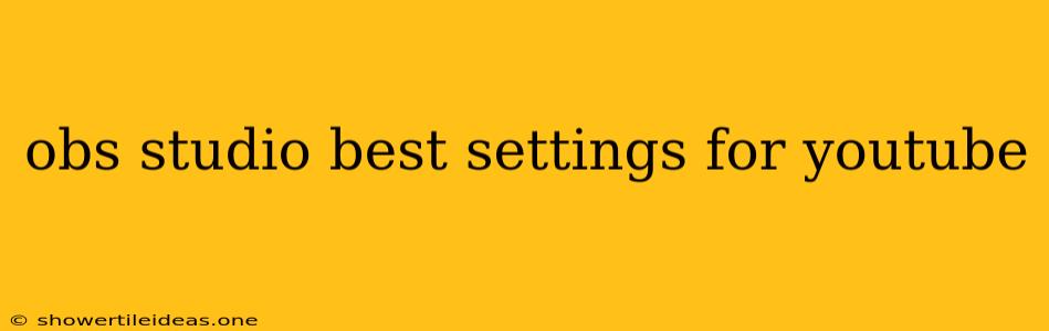 Obs Studio Best Settings For Youtube