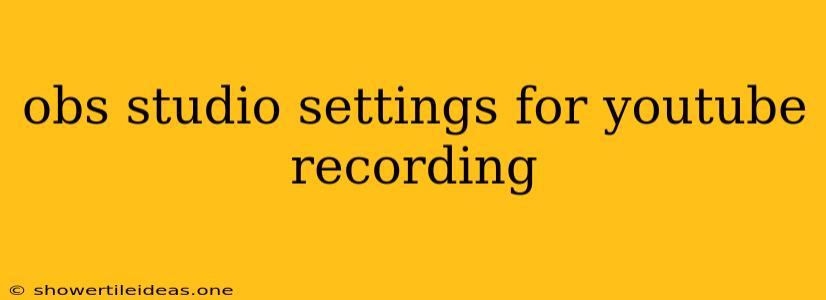 Obs Studio Settings For Youtube Recording