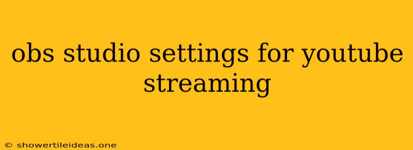 Obs Studio Settings For Youtube Streaming