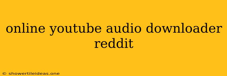 Online Youtube Audio Downloader Reddit