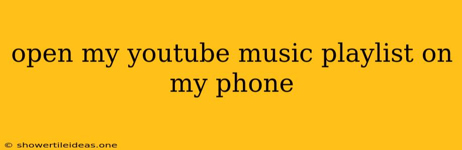 Open My Youtube Music Playlist On My Phone